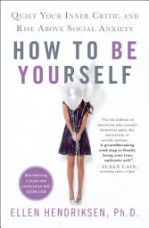 Icon image How to Be Yourself: Quiet Your Inner Critic and Rise Above Social Anxiety