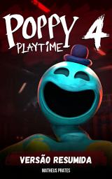 Imagem do ícone Livro Poppy Playtime 4 de Alephy Brow (Versão Resumida)
