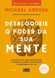 Imagem do ícone Desbloqueie o poder da sua mente: Programe o seu subconsciente para se libertar das dores e inseguranças e transforme a sua vida