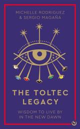 Icon image The Toltec Legacy: Wisdom to Live by in the New Dawn