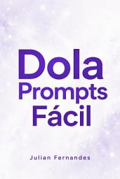 Imagem do ícone Dola Prompts Fácil: Guia Prático para Criar Prompts Poderosos e Dominar o Dola