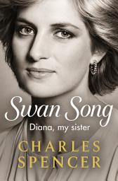 Icon image Swan Song: Diana, my sister. Beautiful: The Life, Loves, and Legacy of Diana, Princess of Wales