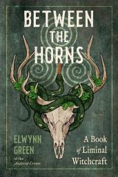 Icon image Between the Horns: A Book of Liminal Witchcraft